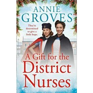 Gift for the District Nurses, Paperback - Annie Groves imagine