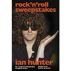 Rock 'n' Roll Sweepstakes. The Official Biography of Ian Hunter (Volume 2), Hardback - Campbell Devine imagine