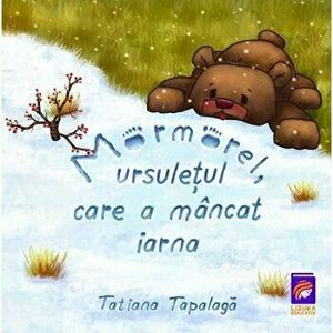 Mormorel, ursuletul care a mancat iarna - Tatiana Tapalaga imagine