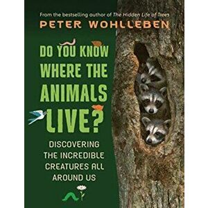 Do You Know Where the Animals Live?. Discovering the Incredible Creatures All Around Us, Hardback - Peter Wohlleben imagine