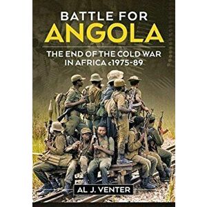 Battle for Angola. The End of the Cold War in Africa c 1975-89, Paperback - Al J. Venter imagine
