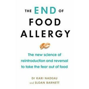 End of Food Allergy. The New Science of Reintroduction and Reversal to Take the Fear Out of Food, Paperback - Sloan Barnett imagine