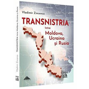 Transnistria intre Moldova, Ucraina si Rusia - Vladimir Zincenco imagine