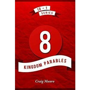 8 Kingdom Parables, Paperback - Craig Munro imagine