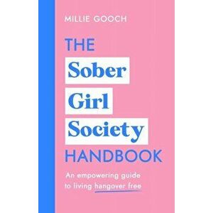 Sober Girl Society Handbook. An empowering guide to living hangover free, Hardback - Millie Gooch imagine