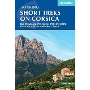 Short Treks on Corsica. Five mountain and coastal treks including the Mare a Mare and Mare e Monti, Paperback - Gillian Price imagine