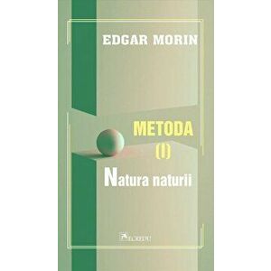 Metoda. Natura naturii. Volumul I - Edgar Morin imagine