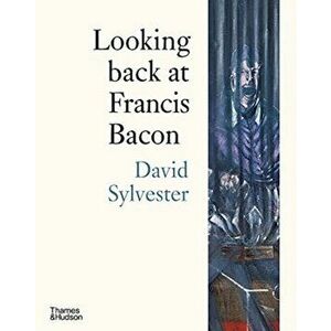 Looking back at Francis Bacon, Paperback - David Sylvester imagine