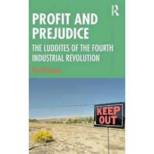 Profit and Prejudice. The Luddites of the Fourth Industrial Revolution, Hardback - Paul Donovan imagine