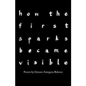 how the first sparks became visible, Paperback - Simone Atangana Bekono imagine