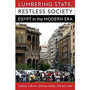 Lumbering State, Restless Society. Egypt in the Modern Era, Paperback - Amr Adly imagine