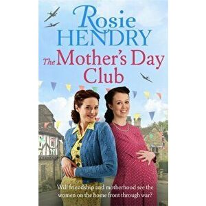 Mother's Day Club. the BRAND NEW uplifting family saga that celebrates friendship in wartime Britain, Paperback - Rosie Hendry imagine