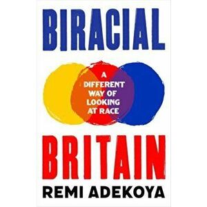 Biracial Britain. A Different Way of Looking at Race, Hardback - Remi Adekoya imagine