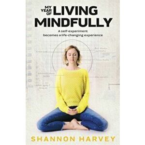 My Year of Living Mindfully, Paperback - Shannon Harvey imagine