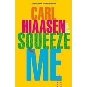Squeeze Me. The ultimate satire for 2021, Paperback - Carl Hiaasen imagine