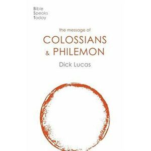 Message of Colossians and Philemon. Fullness And Freedom, Paperback - Dick Lucas imagine