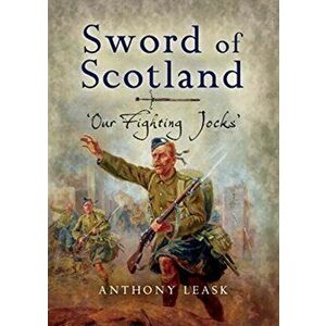 Sword of Scotland. 'Our Fighting Jocks', Paperback - Anthony Leask imagine
