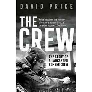 Crew. The Story of a Lancaster Bomber Crew, Paperback - David Price imagine