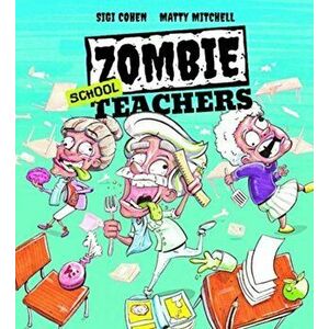 Zombie School Teachers, Hardback - Sigi Cohen imagine