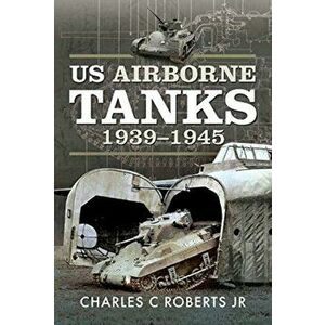 US Airborne Tanks, 1939-1945, Hardback - Charles C Roberts Jr imagine