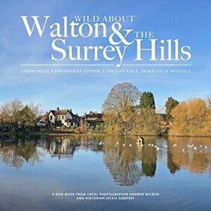 Wild about Walton & The Surrey Hills, Hardback - Andrew Wilson imagine