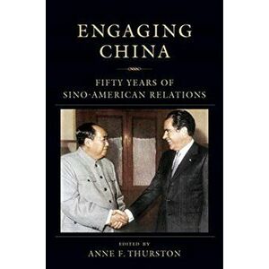 Engaging China. Fifty Years of Sino-American Relations, Paperback - Anne Thurston imagine