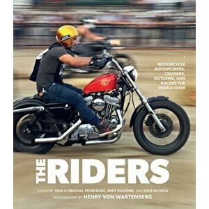 Riders. Motorcycle Adventurers, Cruisers, Outlaws, and Racers the World Over, Hardback - Henry Von Wartenberg imagine