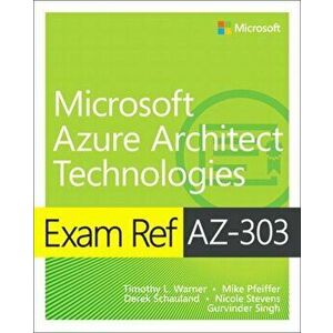 Exam Ref AZ-303 Microsoft Azure Architect Technologies, Paperback - Gurvinder Singh imagine