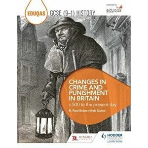 Eduqas GCSE (9-1) History Changes in Crime and Punishment in Britain c.500 to the present day, Paperback - R. Paul Evans imagine