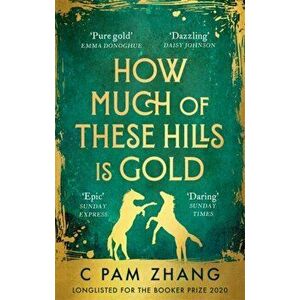 How Much of These Hills is Gold. Longlisted for the Booker Prize 2020, Paperback - C Pam Zhang imagine