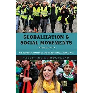 Globalization and Social Movements. The Populist Challenge and Democratic Alternatives, Third Edition, Paperback - Valentine M. Moghadam imagine