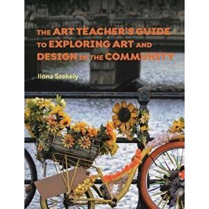 The Art Teacher's Guide to Exploring Art and Design in the Community, Paperback - *** imagine