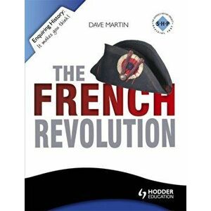 Enquiring History: The French Revolution, Paperback - Dave Martin imagine