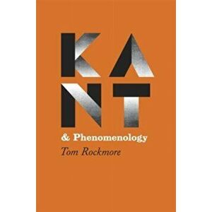 Kant and Phenomenology, Paperback - Tom Rockmore imagine