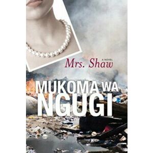 Mrs. Shaw. A Novel, Hardback - Mukoma Ngugi imagine