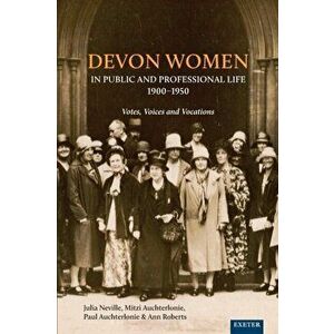 Devon Women in Public and Professional Life, 1900-1950. Votes, Voices and Vocations, Paperback - Helen Turnbull imagine