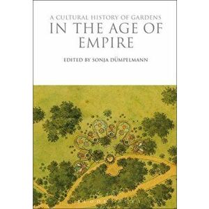 A Cultural History of Gardens in the Age of Empire, Paperback - *** imagine