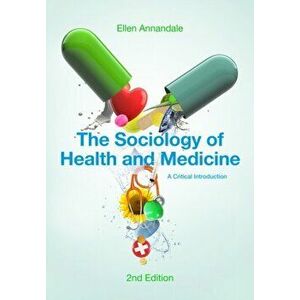 The Sociology of Health and Medicine. A Critical Introduction, 2nd Edition, Paperback - Ellen Annandale imagine
