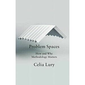 Problem Spaces. How and Why Methodology Matters, Paperback - Celia Lury imagine
