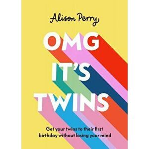 OMG It's Twins!. Get Your Twins to Their First Birthday Without Losing Your Mind, Hardback - Alison Perry imagine