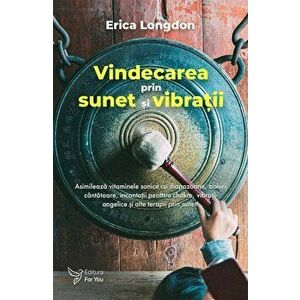 Vindecarea prin sunet si vibratii - Erica Longdon imagine