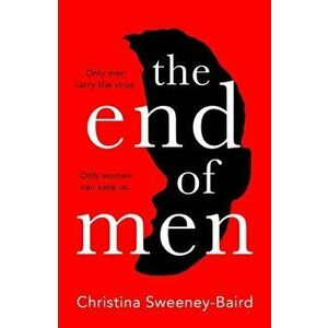 End of Men, Hardback - Christina Sweeney-Baird imagine