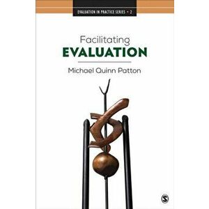 Facilitating Evaluation. Principles in Practice, Paperback - Michael Quinn Patton imagine