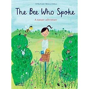 Bee Who Spoke. A nature adventure, Paperback - Rebecca Gibbon imagine