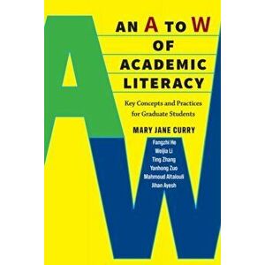 An A to W of Academic Literacy. Key Concepts and Practices for Graduate Students, Paperback - Mary Jane Curry imagine