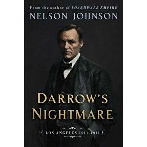 Darrow's Nightmare. The Forgotten Story of America's Most Famous Trial Lawyer, Hardback - Nelson Johnson imagine
