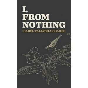 I, From Nothing, Hardback - Isabel Tallysha-Soares imagine