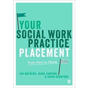 Your Social Work Practice Placement. From Start to Finish, Paperback - Karin Crawford imagine