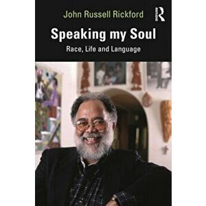 Speaking my Soul. Race, Life and Language, Paperback - John Russell Rickford imagine