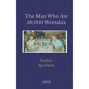 Man Who Ate 50, 000 Weetabix, Paperback - Sophie Sparham imagine